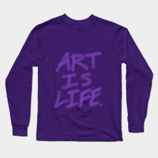 Art is life. Long Sleeve T-Shirt